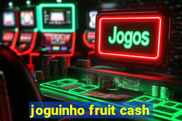 joguinho fruit cash